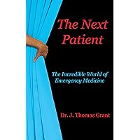 The Next Patient: The Incredible World of Emergency Medicine The Next Patient: The Incredible World of Emergency Medicine Kindle Paperback