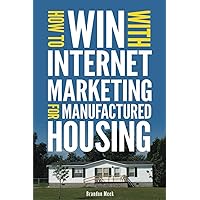 How To Win With Internet Marketing For Manufactured Housing