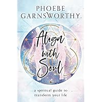 Align with Soul: a spiritual guide to transform your life Align with Soul: a spiritual guide to transform your life Paperback Kindle Hardcover