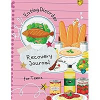Eating Disorder Recovery Journal for Teens: Anorexia, Bulimia and Binge Eating Recovery Workbook; Emotional Eating Solution to Identify Teen Feelings, ... Healthy Relationship with Food and Body