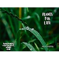 PLANTS FOR LIFE: How To Use These Plants For Home and Minor Ailments. PLANTS FOR LIFE: How To Use These Plants For Home and Minor Ailments. Kindle
