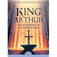 King Arthur and His Knights of the Round Table (Puffin Classics) King Arthur and His Knights of the Round Table (Puffin Classics) Paperback Kindle Hardcover