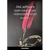 Jitsi, software open source per videoconferenze: Strumenti in rete 3 (Italian Edition)