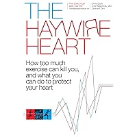 The Haywire Heart: How too much exercise can kill you, and what you can do to protect your heart The Haywire Heart: How too much exercise can kill you, and what you can do to protect your heart Kindle Paperback Audible Audiobook Hardcover Audio CD