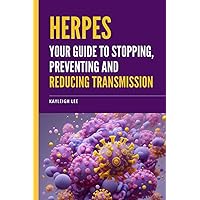Herpes: Your Guide to Stopping, Preventing, and Reducing Transmission: Tips and Tricks to Managing Herpes Outbreaks Herpes: Your Guide to Stopping, Preventing, and Reducing Transmission: Tips and Tricks to Managing Herpes Outbreaks Paperback
