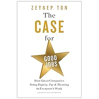 The Case for Good Jobs: How Great Companies Bring Dignity, Pay, and Meaning to Everyone's Work The Case for Good Jobs: How Great Companies Bring Dignity, Pay, and Meaning to Everyone's Work Hardcover Audible Audiobook Kindle Audio CD