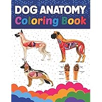 Dog Anatomy Coloring Book: Dog Anatomy Coloring Book For Kids & Adults. The New Surprising Magnificent Learning Structure For Veterinary Anatomy ... Student's Self-Test Coloring Workbook.
