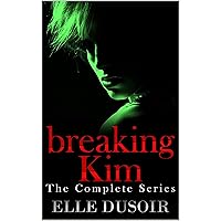 The Complete Breaking Kim Series: 5 Book BDSM Dark Romance Erotica Bundle The Complete Breaking Kim Series: 5 Book BDSM Dark Romance Erotica Bundle Kindle Paperback