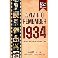 A Year to Remember 1934: The Surprise Gift For Those Born or Married in 1934, Explore Historical Events Through Nostalgic Photographs, Fun Facts, and ... Traveling to 1934 and Flashback to 1934 Book A Year to Remember 1934: The Surprise Gift For Those Born or Married in 1934, Explore Historical Events Through Nostalgic Photographs, Fun Facts, and ... Traveling to 1934 and Flashback to 1934 Book Paperback