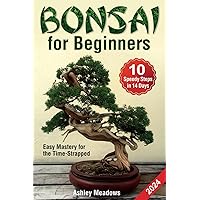 Bonsai for Beginners: Learn 10 Speedy Steps in 14 Days or Less to Take Care and Make a Healthy, Evergreen Tree. Easy Mastery for the Time-Strapped (Gardening)