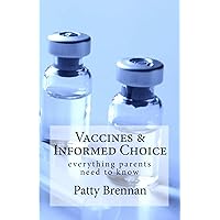 Vaccines and Informed Choice: everything parents need to know Vaccines and Informed Choice: everything parents need to know Kindle Paperback