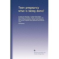Teen pregnancy what is being done?