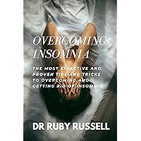 OVERCOMING INSOMNIA : THE MOST EFFECTIVE AND PROVEN TIPS AND TRICKS TO OVERCOMING AND GETTING RID OF INSOMNIA OVERCOMING INSOMNIA : THE MOST EFFECTIVE AND PROVEN TIPS AND TRICKS TO OVERCOMING AND GETTING RID OF INSOMNIA Kindle Paperback
