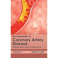 Encyclopedia of Coronary Artery Disease: Volume V (Prevention and Treatment)
