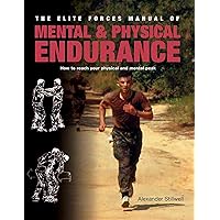 Elite Forces Manual of Mental and Physical Endurance: How to Reach Your Physical and Mental Peak Elite Forces Manual of Mental and Physical Endurance: How to Reach Your Physical and Mental Peak Paperback Mass Market Paperback