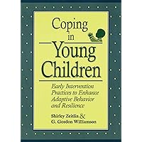 Coping in Young Children: Early Intervention Practices to Enhance Adaptive Behavior and Resilience Coping in Young Children: Early Intervention Practices to Enhance Adaptive Behavior and Resilience Paperback