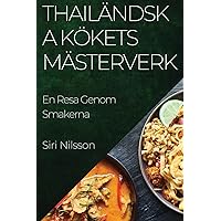 Thailändska Kökets Mästerverk: En Resa Genom Smakerna (Swedish Edition)
