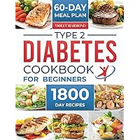 Type 2 Diabetes Cookbook for Beginners: 1800 Days of Healthy and Delicious Recipes Ready in 15 Minutes for People with Newly Diagnosed Type 2 ... Meal Plan Included (Eat Well, Live Better) Type 2 Diabetes Cookbook for Beginners: 1800 Days of Healthy and Delicious Recipes Ready in 15 Minutes for People with Newly Diagnosed Type 2 ... Meal Plan Included (Eat Well, Live Better) Paperback
