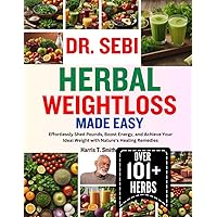 DR. SEBI HERBAL WEIGHTLOSS MADE EASY: Effortlessly Shed Pounds, Boost Energy, and Achieve Your Ideal Weight with Nature's Healing Remedies