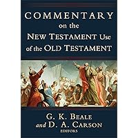 Commentary on the New Testament Use of the Old Testament: (A Comprehensive Bible Commentary on Old Testament Quotations, Allusions & Echoes That Appear from Matthew through Revelation) Commentary on the New Testament Use of the Old Testament: (A Comprehensive Bible Commentary on Old Testament Quotations, Allusions & Echoes That Appear from Matthew through Revelation) Hardcover Kindle