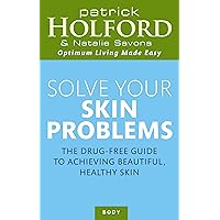 Solve Your Skin Problems: The Drug-Free Guide to Achieving Beautiful Healthy Skin (Optimum Nutrition Handbook) Solve Your Skin Problems: The Drug-Free Guide to Achieving Beautiful Healthy Skin (Optimum Nutrition Handbook) Kindle Paperback Mass Market Paperback