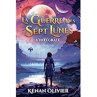 La Guerre des Sept Lunes: L'Intégrale (La Guerre des Sept Lunes - Une Saga Fantastique et de Science Fiction.) (French Edition)