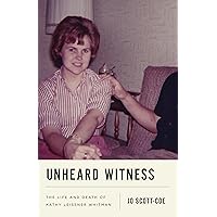 Unheard Witness: The Life and Death of Kathy Leissner Whitman Unheard Witness: The Life and Death of Kathy Leissner Whitman Hardcover Audible Audiobook Kindle Audio CD