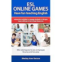 ESL Online Games: Have fun teaching English - Interactive activities to engage students of all ages and bring the joy of learning into your virtual classroom. ESL Online Games: Have fun teaching English - Interactive activities to engage students of all ages and bring the joy of learning into your virtual classroom. Kindle Paperback