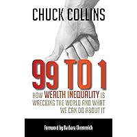 99 to 1: How Wealth Inequality Is Wrecking the World and What We Can Do about It 99 to 1: How Wealth Inequality Is Wrecking the World and What We Can Do about It Paperback Kindle