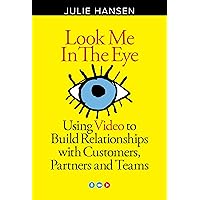 Look Me In the Eye: Using Video to Build Relationships with Customers, Partners and Teams Look Me In the Eye: Using Video to Build Relationships with Customers, Partners and Teams Kindle Paperback
