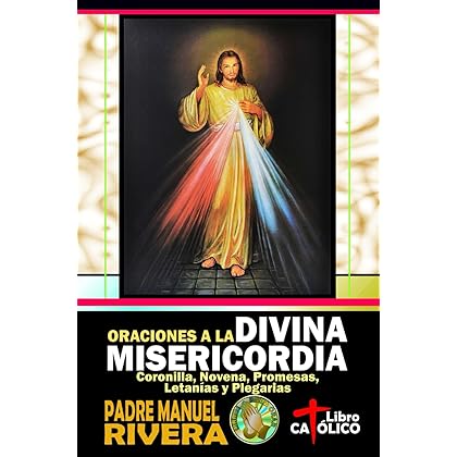 Oraciones a la Divina Misericordia. Coronilla, Novena, Promesas, Letanías y Plegarias (Spanish Edition)