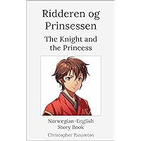 Ridderen og Prinsessen The Knight and the Princess: Norwegian-English Story Book (Languages) Ridderen og Prinsessen The Knight and the Princess: Norwegian-English Story Book (Languages) Kindle Paperback