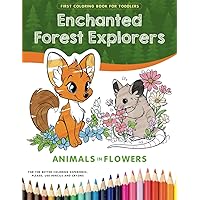First Coloring Book for Toddlers Ages 1-3 - Enchanted Forest Explorers: Explore and Learn with 50 Animals Pictures | Easy and Fun Educational Pages ... for Boys & Girls Aged 1, 2, 3): Toddlers
