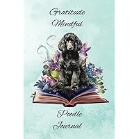 Gratitude Mindful Poodle Journal: Being Grateful And Mindful Can Have Numerous Positive Effects On Mental Emotional And Even Physical Well-Being