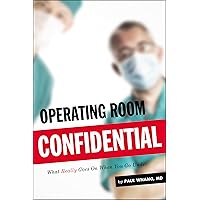 Operating Room Confidential: What Really Goes On When You Go Under Operating Room Confidential: What Really Goes On When You Go Under Kindle Paperback