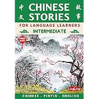 Chinese Stories for Language Learners: Intermediate (Free Audio) - Bilingual book of folktales, idioms, fables, proverbs, myths and modern fun stories (Chinese Story Series) Chinese Stories for Language Learners: Intermediate (Free Audio) - Bilingual book of folktales, idioms, fables, proverbs, myths and modern fun stories (Chinese Story Series) Paperback Kindle