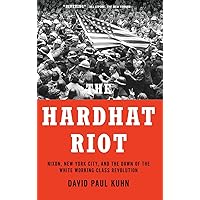 The Hardhat Riot: Nixon, New York City, and the Dawn of the White Working-Class Revolution The Hardhat Riot: Nixon, New York City, and the Dawn of the White Working-Class Revolution Hardcover Kindle Audible Audiobook Paperback Audio CD