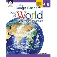 Using Google EarthTM: Bring the World into Your Classroom Levels 6-8 ebook Using Google EarthTM: Bring the World into Your Classroom Levels 6-8 ebook Kindle Paperback