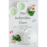The Infertility Cure: How 3 natural home remedies can help you prevent and even cure infertility.