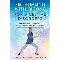 Self-Healing with Qigong for Digestive Disorders: Optimize Your Digestion, Energy Level, and Metabolism Self-Healing with Qigong for Digestive Disorders: Optimize Your Digestion, Energy Level, and Metabolism Paperback Kindle