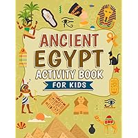 Ancient Egypt Activity Book For Kids: 60 Ancient Egypt Themed Puzzles and Activities for Kids | Mazes, Coloring In, Dot to Dot, Word Search and More | Ideal Gift For Kids Ages 4,5,6,7,8,9