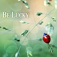 Be Lucky – Relaxation Music for Calm Down, Feel Peace with New Age Music, Nature Sounds for Relax, Spa, Massage, Meditation Be Lucky – Relaxation Music for Calm Down, Feel Peace with New Age Music, Nature Sounds for Relax, Spa, Massage, Meditation MP3 Music