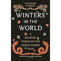 Winters in the World: A Journey through the Anglo-Saxon Year Winters in the World: A Journey through the Anglo-Saxon Year Paperback Kindle Audible Audiobook Hardcover Audio CD