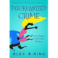 Disorganized Crime: A Kat Makris Greek Mafia Novel Disorganized Crime: A Kat Makris Greek Mafia Novel Kindle Paperback