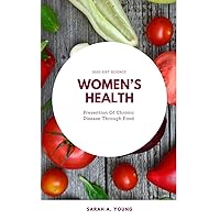 WOMEN HEALTH: Prevention of Chronic Diseases Through Food WOMEN HEALTH: Prevention of Chronic Diseases Through Food Kindle