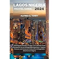 Lagos Nigeria travel guide 2024: Unlocking the Wonders of Lagos: Your Ultimate Travel Companion for an Unforgettable Experience - Explore, Discover, ... for Unforgettable Adventure in Nigeria. Lagos Nigeria travel guide 2024: Unlocking the Wonders of Lagos: Your Ultimate Travel Companion for an Unforgettable Experience - Explore, Discover, ... for Unforgettable Adventure in Nigeria. Kindle Paperback