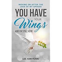 You Have Your Wings and I'm Still Here: Moving on after the loss of my spouse You Have Your Wings and I'm Still Here: Moving on after the loss of my spouse Kindle Paperback