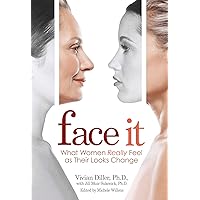 Face It: What Women Really Feel As Their Looks Change Face It: What Women Really Feel As Their Looks Change Kindle Paperback Hardcover