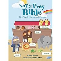Say and Pray Bible: First Words, Stories, and Prayers