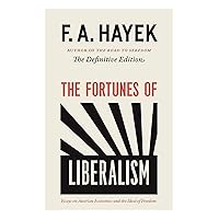 The Fortunes of Liberalism: Essays on Austrian Economics and the Ideal of Freedom (The Collected Works of F. A. Hayek Book 4) The Fortunes of Liberalism: Essays on Austrian Economics and the Ideal of Freedom (The Collected Works of F. A. Hayek Book 4) Kindle Paperback Hardcover